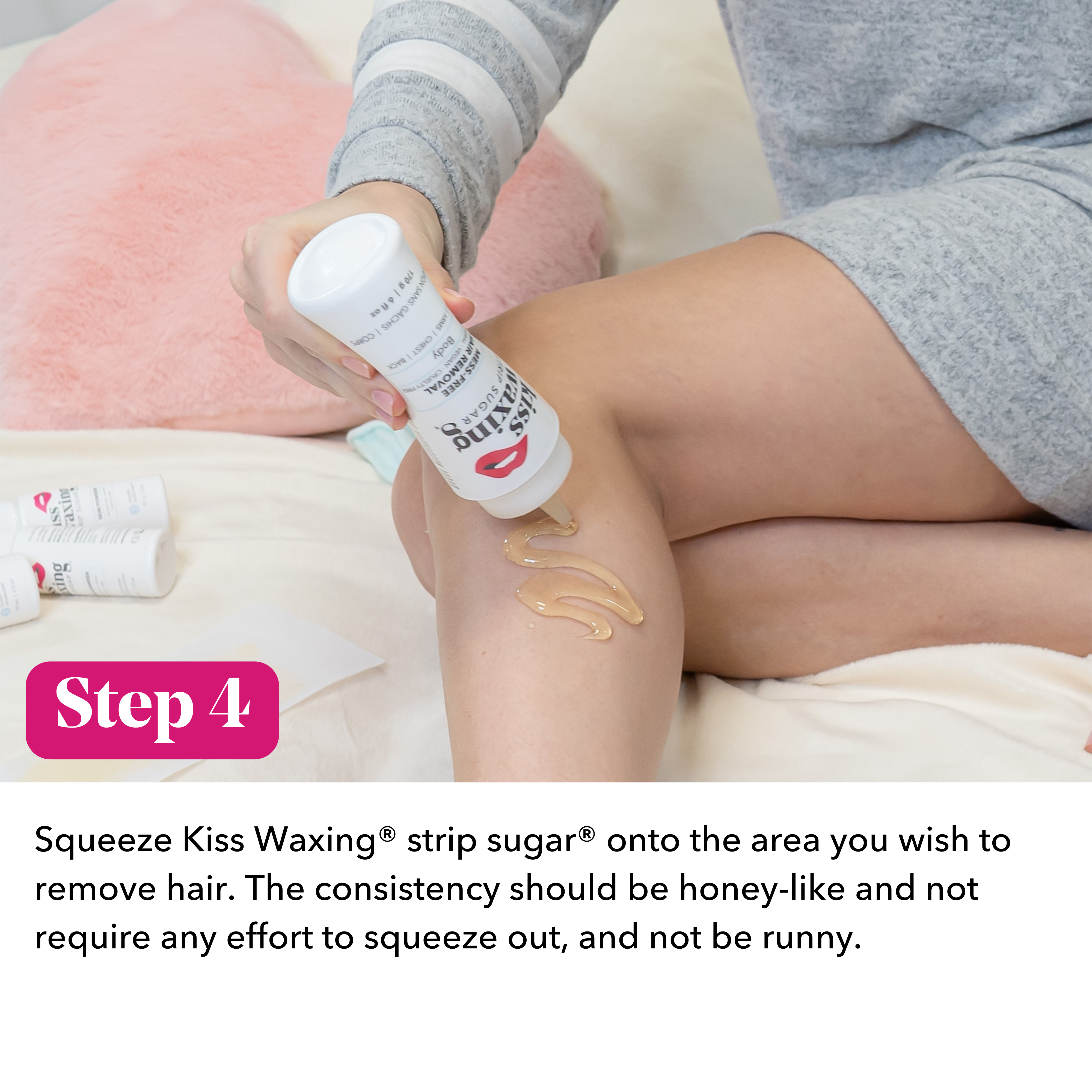 Person applying Kiss Waxing strip sugar to their leg with text instructions saying "step 4: squeeze Kiss Waxing strip sugar onto the area you wish to remove hair. The consistency should be honey-like and not require any effort to squeeze out, and not be runny."